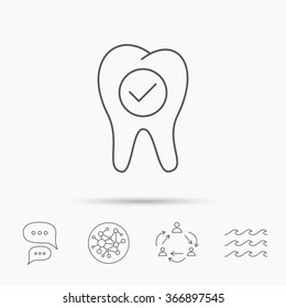 Check tooth icon. Stomatology sign. Dental care symbol. Global connect network, ocean wave and chat dialog icons. Teamwork symbol.