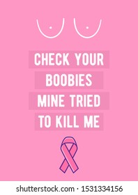 Check your boobies - mine tried to kill me. Breast Cancer awareness month poster. Vector