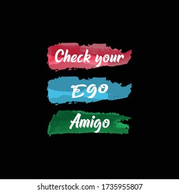 Check your Ego Amigo . Colorful watercolor patch background .