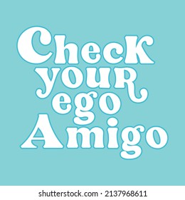 Check your ego amigo lettering  print t-shirts fashion,vector