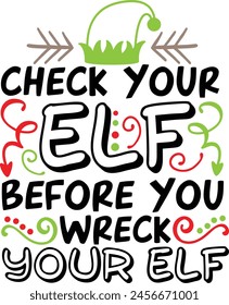 Check Your Elf Before You Wreck Your Elf Christmas Elf Typography Design