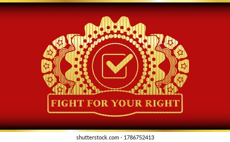 checked checkbox icon and fight for your right text Red and Gold emblem. Traditional luxurious background. Intense illustration. 