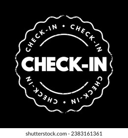 Check-In - process whereby people announce their arrival at an office, hotel, airport, hospital, seaport or event, text concept stamp