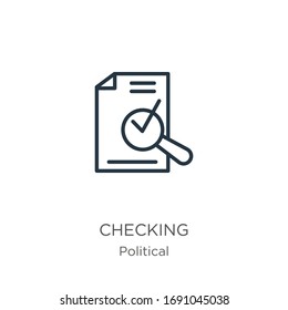 Checking icon. Thin linear checking outline icon isolated on white background from political collection. Line vector sign, symbol for web and mobile