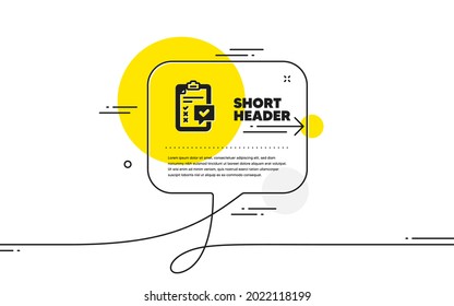 Checklist icon. Continuous line chat bubble banner. Survey report sign. Business review symbol. Checklist icon in chat message. Talk comment and speak background. Vector
