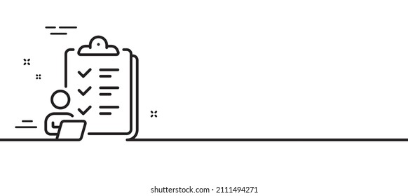 Checklist line icon. Clipboard document sign. Questioning survey symbol. Minimal line illustration background. Checklist line icon pattern banner. White web template concept. Vector