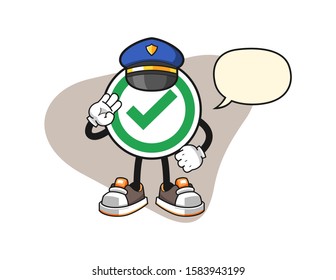 Checkmark correct sign police officer with speech bubble cartoon. Mascot Character vector.