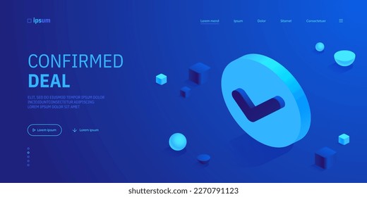 Checkmark on button icon isometric view. Approval, agreement, consent symbol. Tick sign in to-do list. Confirmed deal, positive decision. Vector illustration for visualization of business presentation