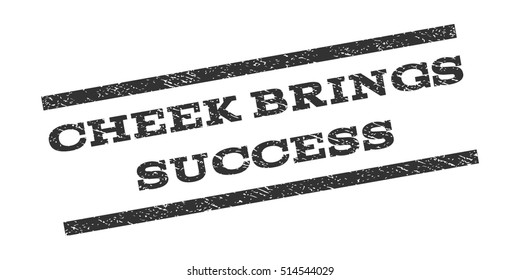 Cheek Brings Success watermark stamp. Text tag between parallel lines with grunge design style. Rubber seal stamp with dust texture. Vector gray color ink imprint on a white background.