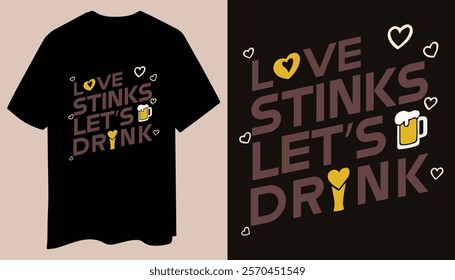 A cheeky t-shirt for beer enthusiasts featuring a bold "Love Stinks, Let’s Drink" text and a simple beer mug graphic. A fun and stylish shirt for any casual day.