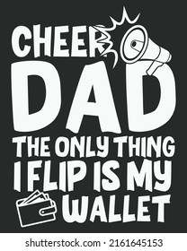 Cheer Dad The Only Thing I Flip Is My Wallet Typography Vector illustration. Father day background