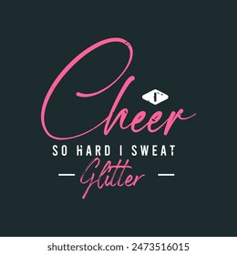 I cheer so hard i sweat glitter. Cheer Printable design. Cheer leading quotes, quotes, shirt, poster, and label design.