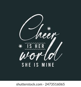 Cheer Is Her World She Is Mine. Cheer Printable design. Cheer leading quotes, quotes, shirt, poster, and label design.