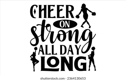 Cheer on strong all day long - Cheerleading T shirt Design, Vector illustration with hand draw lettering, Conceptual handwritten phrase calligraphic, poster, banner, flyer and mug.