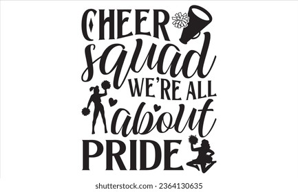 Cheer squad we're all about pride - Cheerleading T shirt Design, Vector illustration with hand drawn lettering, Vector EPS Editable Files For stickers, mugs, etc