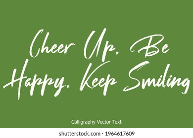 Cheer Up, Be Happy, Keep Smiling Handwritten Lettering Brush Calligraphy Text
