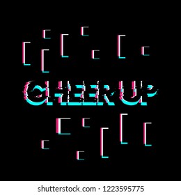 cheer up, creative greeting card or label with glitch theme on black background vector design illustration, it can use for label, logo, sign, sticker or printing for t-shirt.