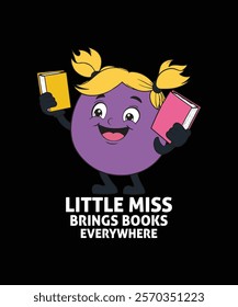 A cheerful cartoon girl, shaped like a purple plum with pigtails and a happy expression, holds books. Celebrate the love for reading with our "Little Miss Brings Books Everywhere" graphic design.