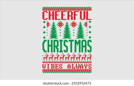 Cheerful Christmas Vibes Always- Christmas day Ugly Sweater t- shirt design, This illustration can be used as a print and bags, for Cutting Machine, Silhouette Cameo, Cricut, Isolated on white backgro