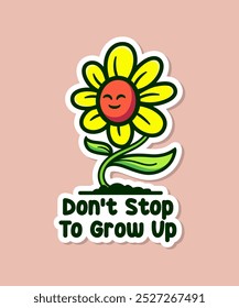 Cheerful Flower Sticker Design Featuring a Happy Face with the Phrase 'Don't Stop to Grow Up' in Vibrant Colors - Perfect for Motivation Decor