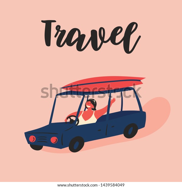 A cheerful girl travels in a car with a\
surfboard on the roof of a blue car.Time to travel, this is\
fun.Summer trip during the holidays.Vector Illustration with text\
Travel,lettering,\
postcard,poster.