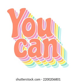 Cheerful inscription "You can". Vector multicolored.