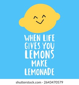 Cheerful Lemon Art. Phrase - When life gives you lemons make lemonade. Illustration on blue background
