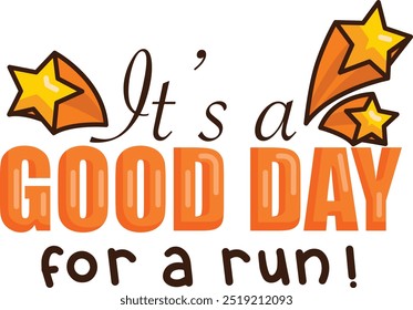 A cheerful message proclaiming "It's a GOOD DAY for a run!" with shooting stars adding a dynamic touch.