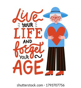 Cheerful old woman holding huge red heart. Vector illustration with lettering quote. Live your life and forget your age calligraphy phrase. Trendy typography poster of smiling grandmother