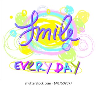 cheerful smile inscription every day and colorful circles on the background. a bright message to the world for design.