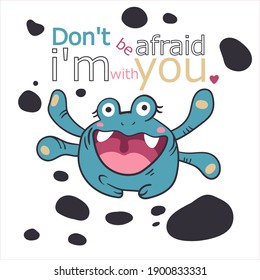 Cheerful vector print with the image of a monster. Childish funny fictional character in cartoon style. Print for children's t-shirts, sweatshirts. Pattern with motivational text.
