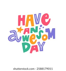 Cheerful and vibrant typography pro claiming Have an Awesome Day that is perfect for spreading positive vibes