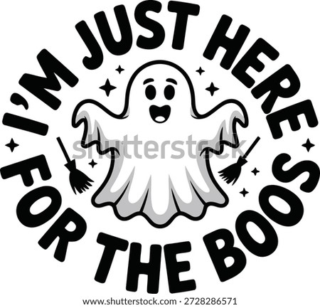 A cheerful white ghost character with a wide grin, surrounded by little brooms and framed by a fun circular "I'm Just Here For The Boos" slogan.