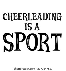 Cheerleading Is A Sportis a vector design for printing on various surfaces like t shirt, mug etc. 

