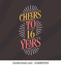 Cheers to 16 years, 16th birthday celebration