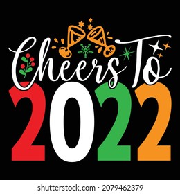 Cheers To 2022 - Happy New Year T-shirt Design, Vector File