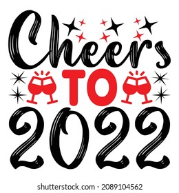Cheers To 2022 - Happy New Year And Christmas T-shirt Design, Vector File