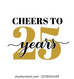 Cheers to 25 years calligraphy hand lettering. 25th Birthday or Anniversary celebration poster. Vector template for greeting card, banner, invitation, poster, sticker, etc