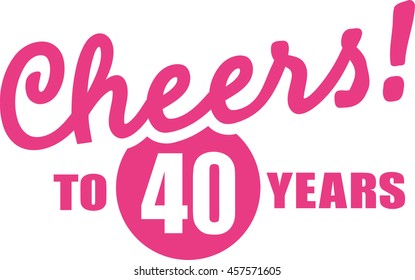 Cheers To 40 Years - 40th Birthday