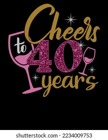 Cheers To 40 Years Funny Birthday Shirt Birthday Queen T shirt Design