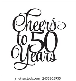cheers to 50 years background inspirational positive quotes, motivational, typography, lettering design svg
