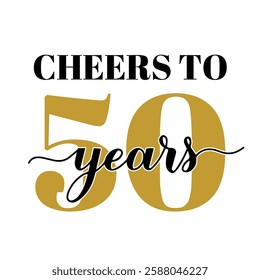 Cheers to 50 years calligraphy hand lettering. 50th Birthday or Anniversary celebration poster. Vector template for greeting card, banner, invitation, poster, sticker, etc