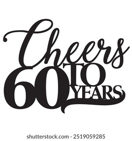 Cheers to 60 sixty years birthday anniversary