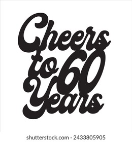 cheers to 60 years background inspirational positive quotes, motivational, typography, lettering design svg