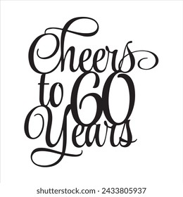 cheers to 60 years background inspirational positive quotes, motivational, typography, lettering design svg