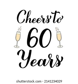 Cheers to 60 years calligraphy hand lettering with glasses of champagne. 60th Birthday or Anniversary celebration poster. Vector template for greeting card, banner, invitation, poster, sticker, etc. svg