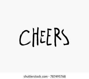 Cheers abstract quote lettering. Calligraphy inspiration graphic design typography element. Hand written postcard. Cute simple vector sign grunge style. Textile print