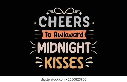 Cheers To Awkward Midnight Kisses, New Year Vector T Shirt Design Template, Wall Art, Mug, Sticker, Banner, Tee, Hoodie, Printable, Illustration