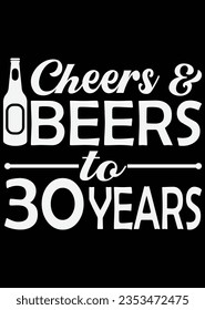 Cheers And Beers To 30 Years eps cut file for cutting machine svg