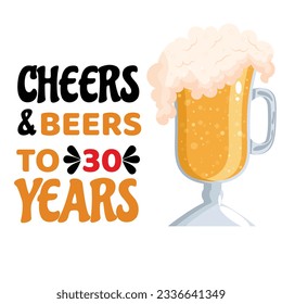 Cheers and Beers to 30 years- funny birthday text, with beer mug. Good for greeting card and t-shirt print, flyer, poster design, mug. svg